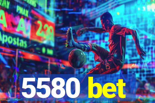 5580 bet